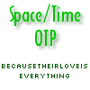 larryhammer: text: "space/time OTP: because their love is everything" (spacetime)